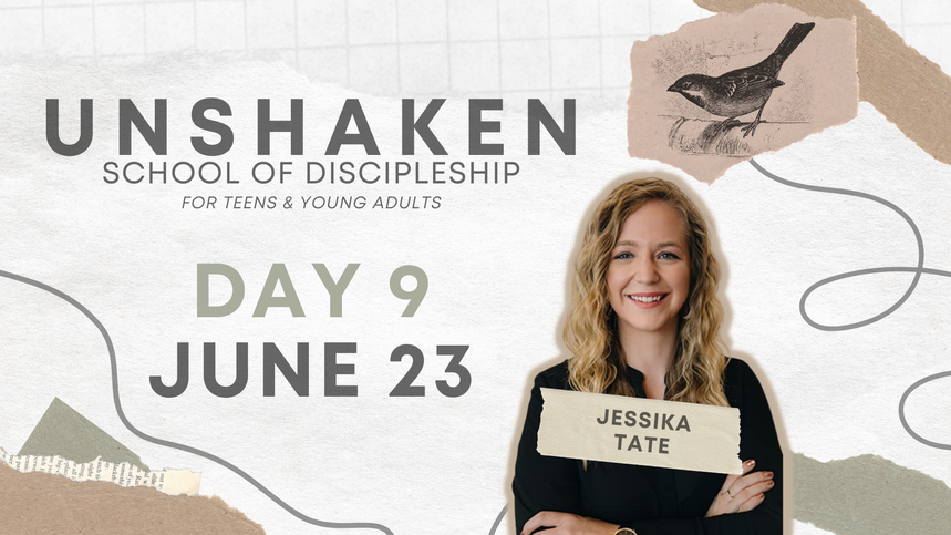 Unshaken Discipleship School | Day 9